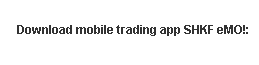 Download mobile trading app SHKF eMO!